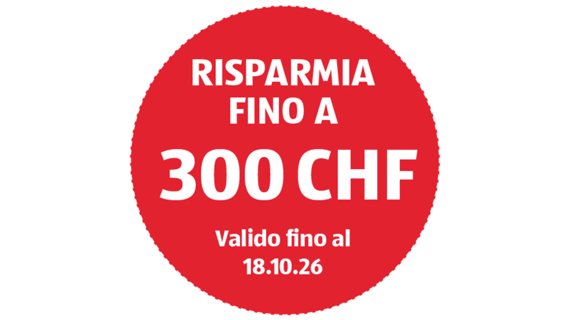 Hinweis auf "Bis zu 300 CHF Sparen! Gültig bis 18.10.2026"
