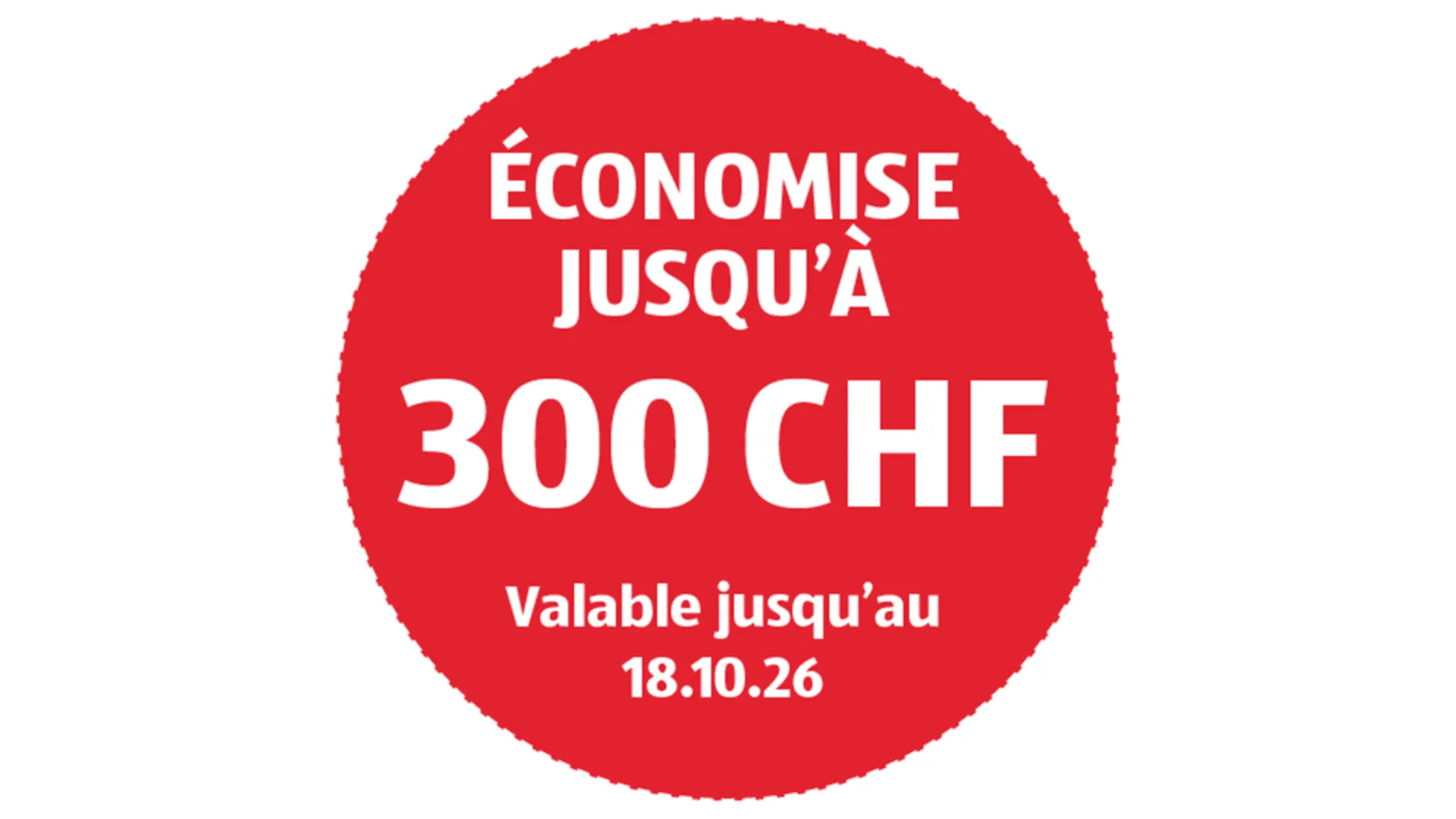 Hinweis auf "Bis zu 300 CHF Sparen! Gültig bis 18.10.2026"