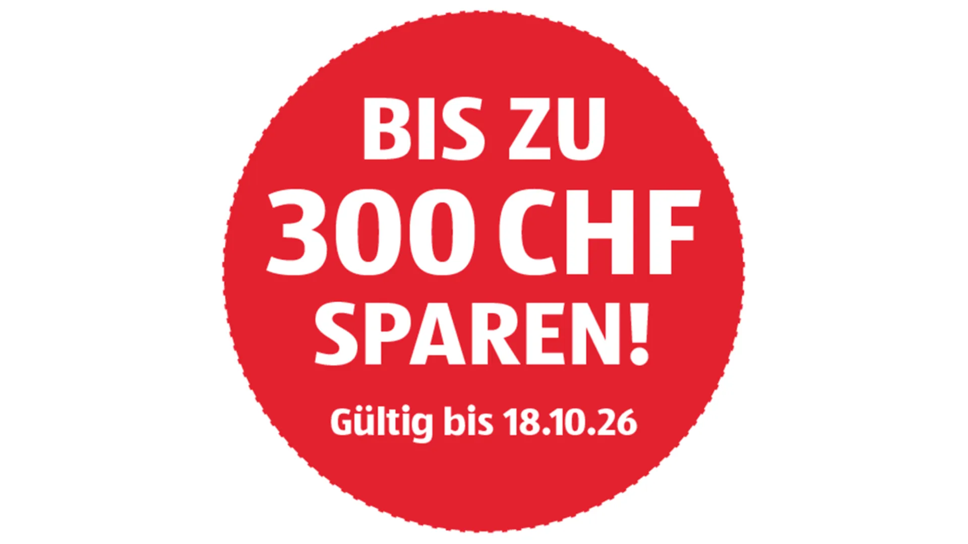 Hinweis auf "Bis zu 300 CHF Sparen! Gültig bis 18.10.2026"